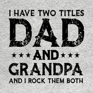 I Have Two Titles Dad And Grandpa Funny Fathers Day T-Shirt